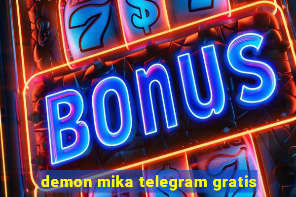 demon mika telegram gratis